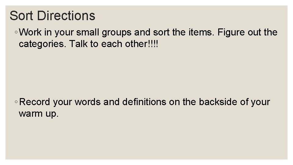 Sort Directions ◦ Work in your small groups and sort the items. Figure out