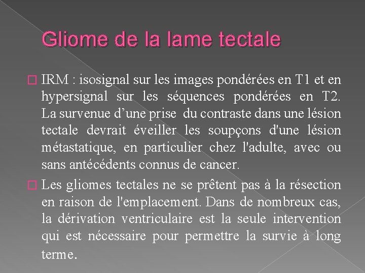 Gliome de la lame tectale IRM : isosignal sur les images pondérées en T