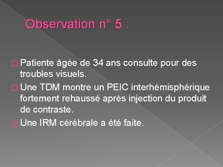 Observation n° 5 : � Patiente âgée de 34 ans consulte pour des troubles