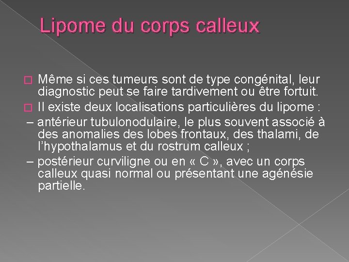 Lipome du corps calleux Même si ces tumeurs sont de type congénital, leur diagnostic