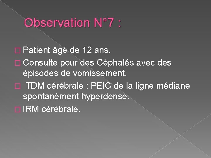 Observation N° 7 : � Patient âgé de 12 ans. � Consulte pour des