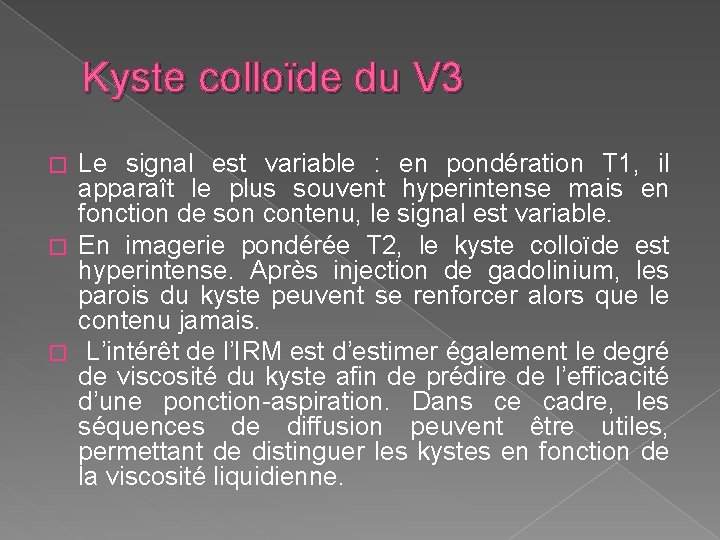 Kyste colloïde du V 3 Le signal est variable : en pondération T 1,