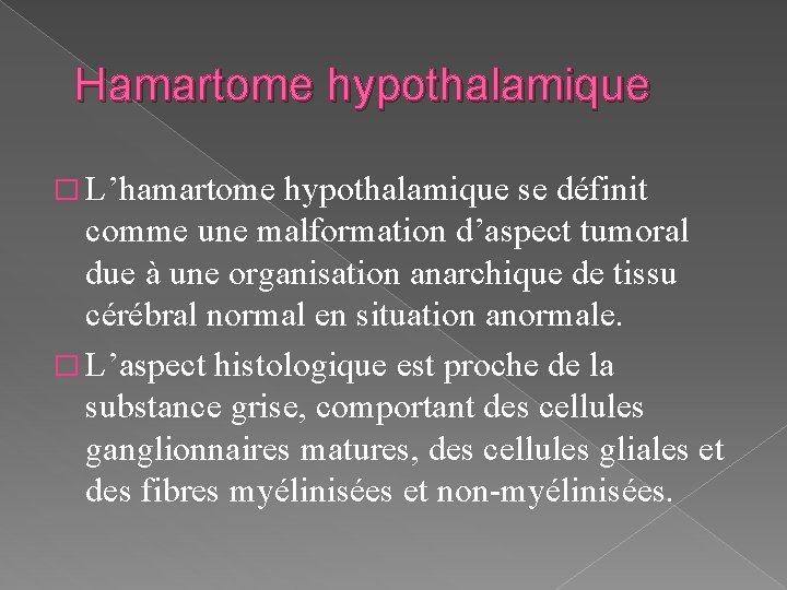 Hamartome hypothalamique � L’hamartome hypothalamique se définit comme une malformation d’aspect tumoral due à