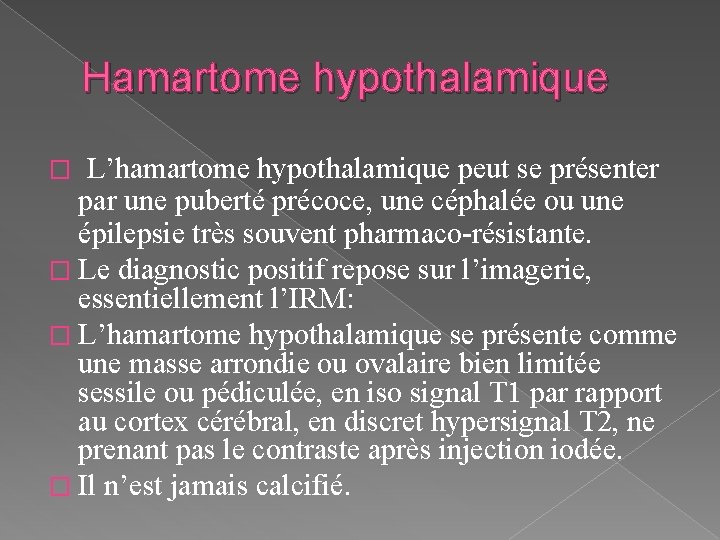 Hamartome hypothalamique L’hamartome hypothalamique peut se présenter par une puberté précoce, une céphalée ou