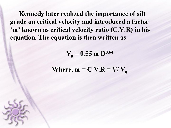 Kennedy later realized the importance of silt grade on critical velocity and introduced a