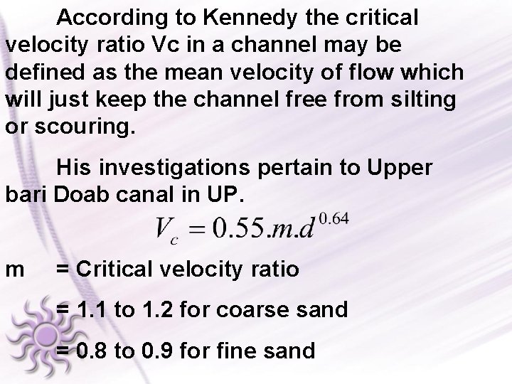 According to Kennedy the critical velocity ratio Vc in a channel may be defined