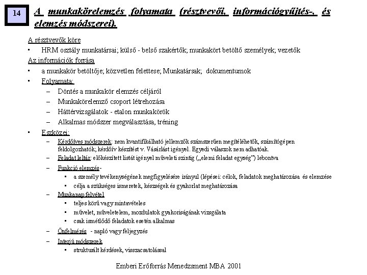 14 A munkakörelemzés folyamata (résztvevői, információgyűjtés-, és elemzés módszerei). A résztvevők köre • HRM