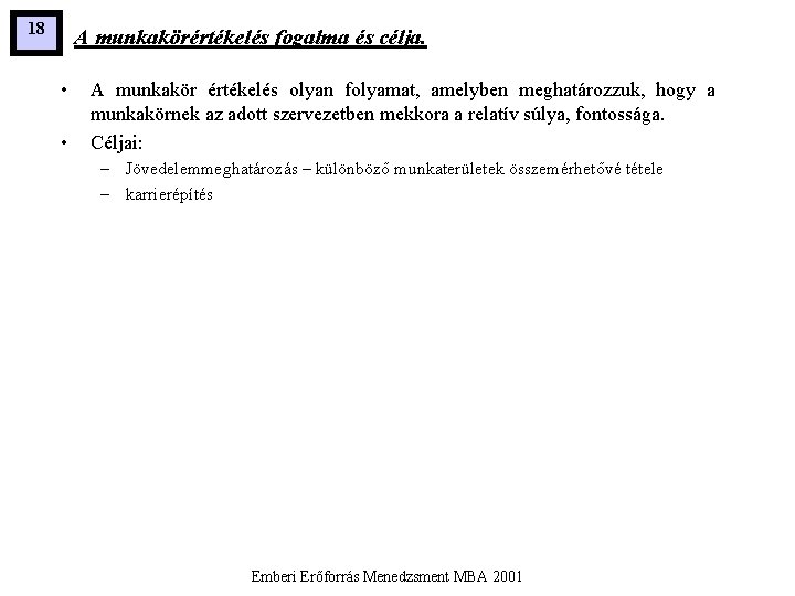 18 A munkakörértékelés fogalma és célja. • • A munkakör értékelés olyan folyamat, amelyben