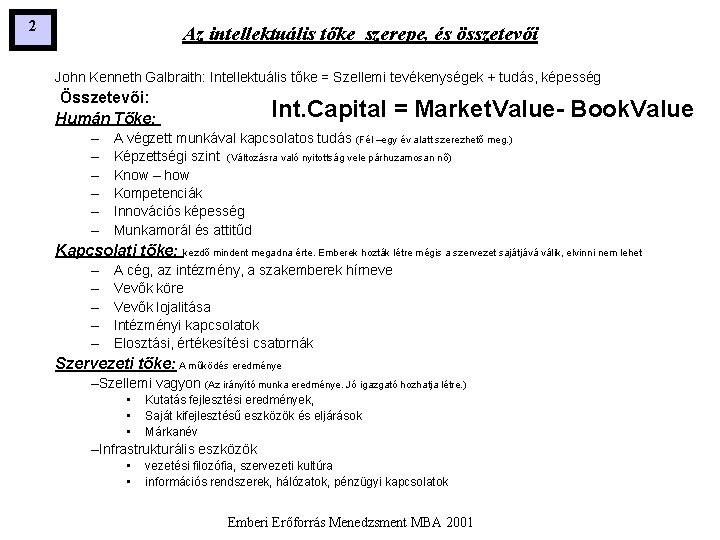 2 Az intellektuális tőke szerepe, és összetevői John Kenneth Galbraith: Intellektuális tőke = Szellemi