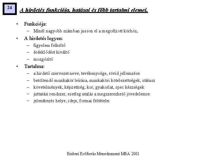 24 A hirdetés funkciója, hatásai és főbb tartalmi elemei. • Funkciója: – Minél nagyobb