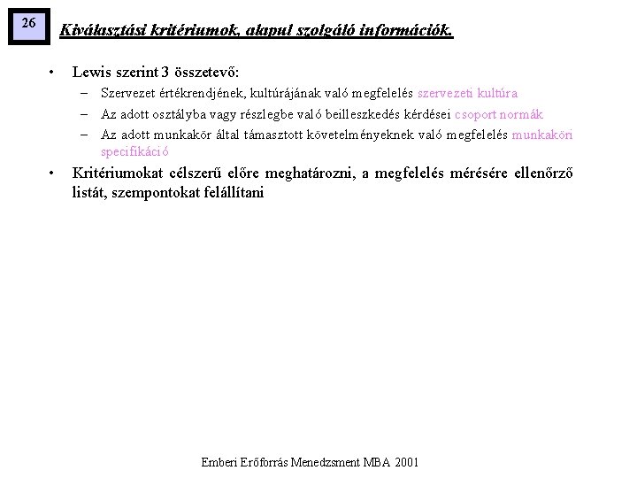 26 Kiválasztási kritériumok, alapul szolgáló információk. • Lewis szerint 3 összetevő: – Szervezet értékrendjének,