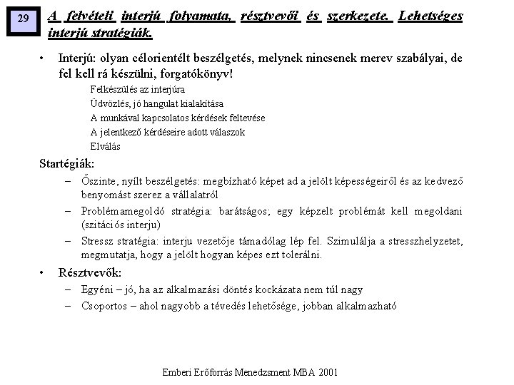 A felvételi interjú folyamata, résztvevői és szerkezete. Lehetséges interjú stratégiák. 29 • Interjú: olyan