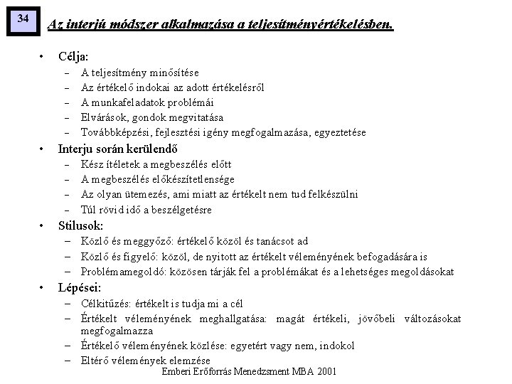 34 Az interjú módszer alkalmazása a teljesítményértékelésben. • Célja: – – – • Interju