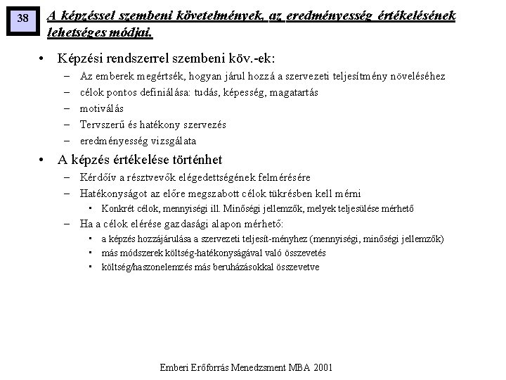 38 A képzéssel szembeni követelmények, az eredményesség értékelésének lehetséges módjai. • Képzési rendszerrel szembeni