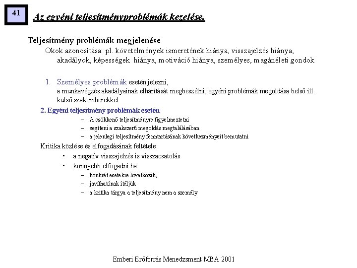 41 Az egyéni teljesítményproblémák kezelése. Teljesítmény problémák megjelenése Okok azonosítása: pl. követelmények ismeretének hiánya,