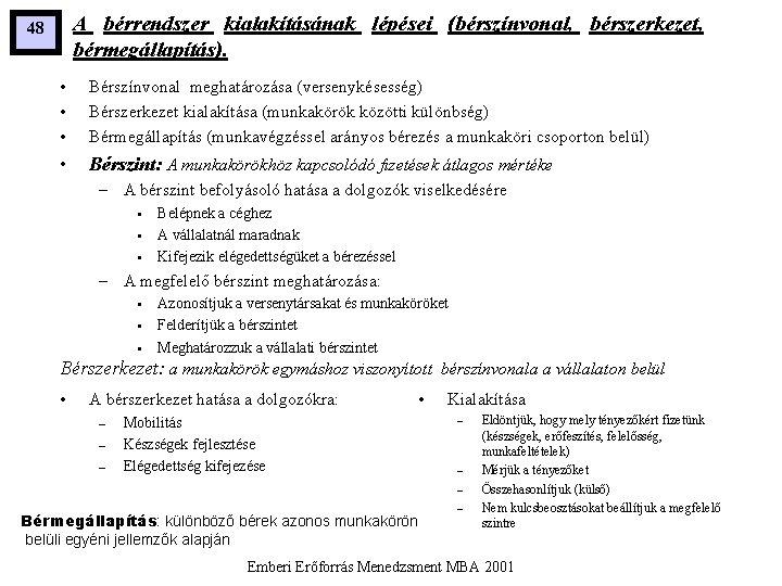 A bérrendszer kialakításának lépései (bérszínvonal, bérszerkezet, bérmegállapítás). 48 • • • Bérszínvonal meghatározása (versenykésesség)