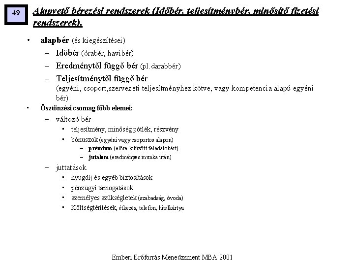 Alapvető bérezési rendszerek (Időbér, teljesítménybér, minősítő fizetési rendszerek). 49 • alapbér (és kiegészítései) –