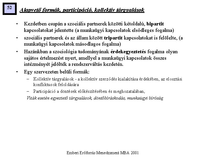 52 Alapvető formák, participáció, kollektív tárgyalások • • Kezdetben csupán a szociális partnerek közötti