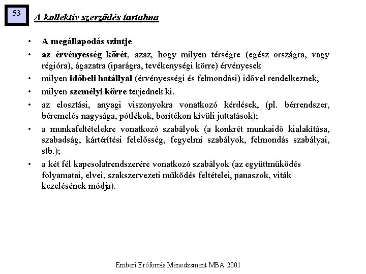 53 A kollektív szerződés tartalma • • A megállapodás szintje az érvényesség körét, azaz,