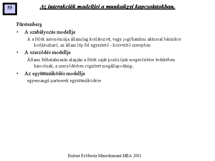 Az interakciók modelljei a munkaügyi kapcsolatokban. 55 Fürstenberg • A szabályozás modellje A a