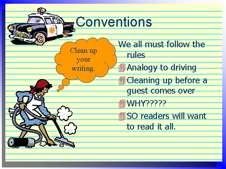Conventions Clean up your writing. We all must follow the rules 4 Analogy to