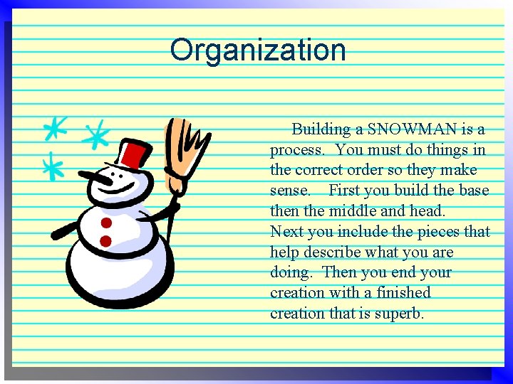 Organization Building a SNOWMAN is a process. You must do things in the correct