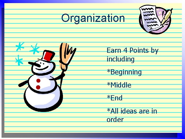 Organization Earn 4 Points by including *Beginning *Middle *End *All ideas are in order