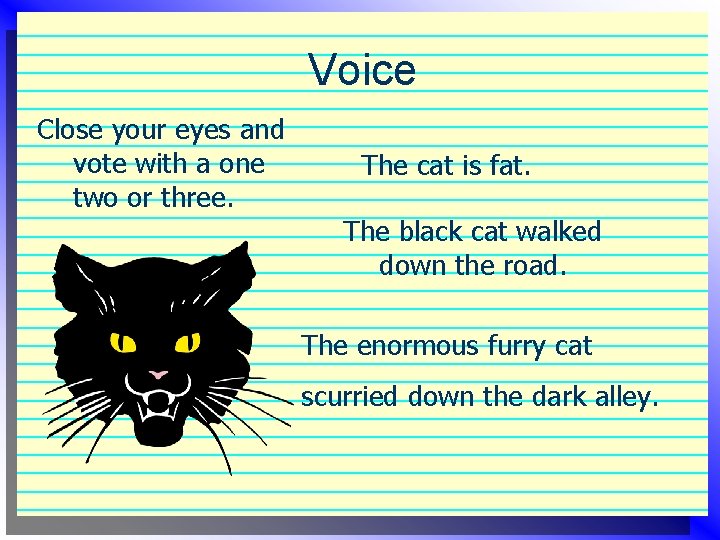 Voice Close your eyes and vote with a one two or three. The cat