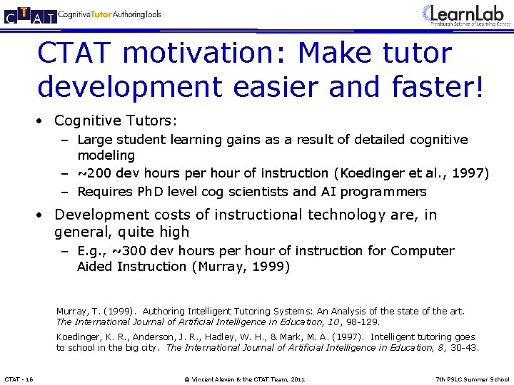CTAT motivation: Make tutor development easier and faster! • Cognitive Tutors: – Large student