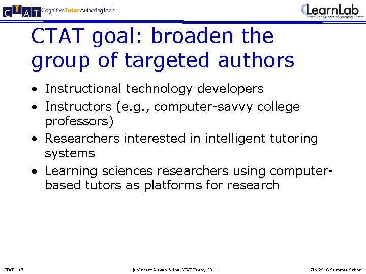CTAT goal: broaden the group of targeted authors • Instructional technology developers • Instructors