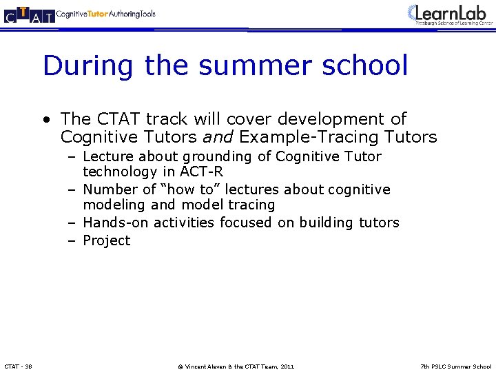 During the summer school • The CTAT track will cover development of Cognitive Tutors