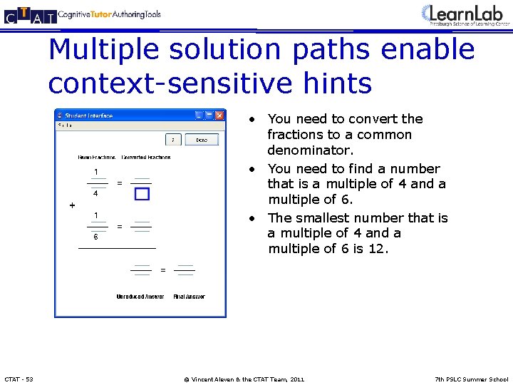 Multiple solution paths enable context-sensitive hints • You need to convert the fractions to