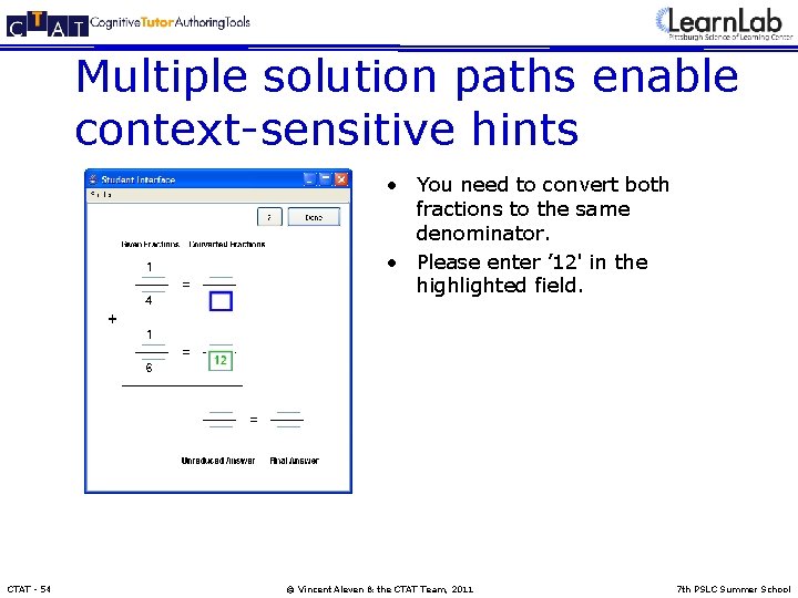 Multiple solution paths enable context-sensitive hints • You need to convert both fractions to