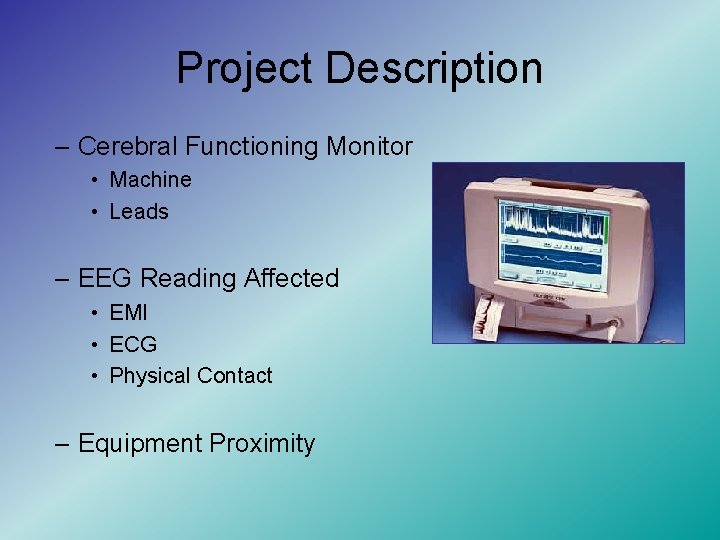 Project Description – Cerebral Functioning Monitor • Machine • Leads – EEG Reading Affected