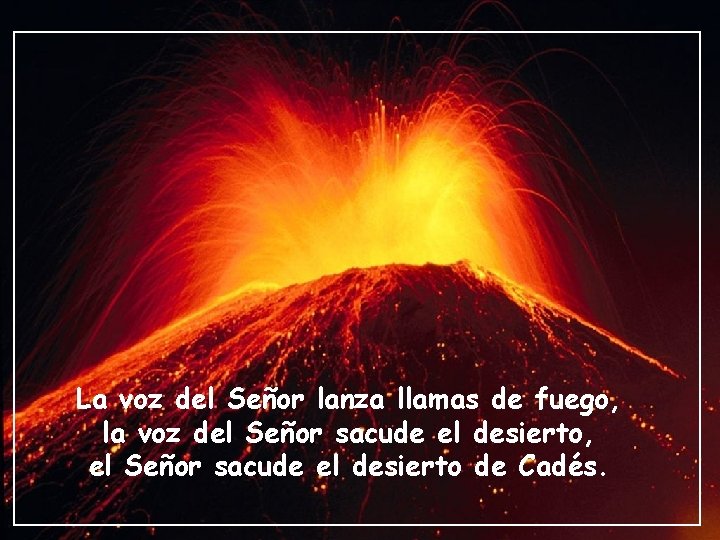 La voz del Señor lanza llamas de fuego, la voz del Señor sacude el