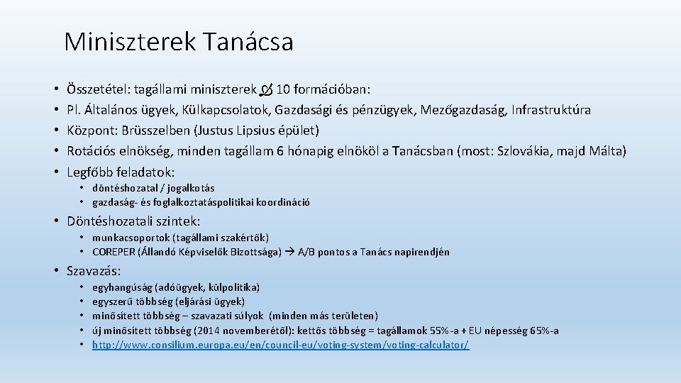 Miniszterek Tanácsa • • • Összetétel: tagállami miniszterek 10 formációban: Pl. Általános ügyek, Külkapcsolatok,