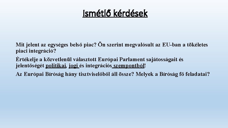 Ismétlő kérdések Mit jelent az egységes belső piac? Ön szerint megvalósult az EU-ban a