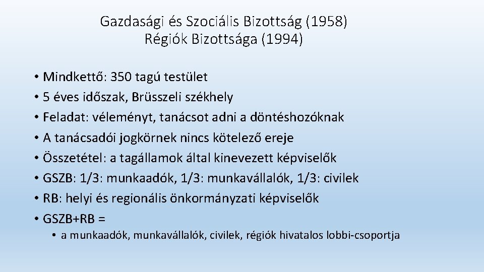 Gazdasági és Szociális Bizottság (1958) Régiók Bizottsága (1994) • Mindkettő: 350 tagú testület •