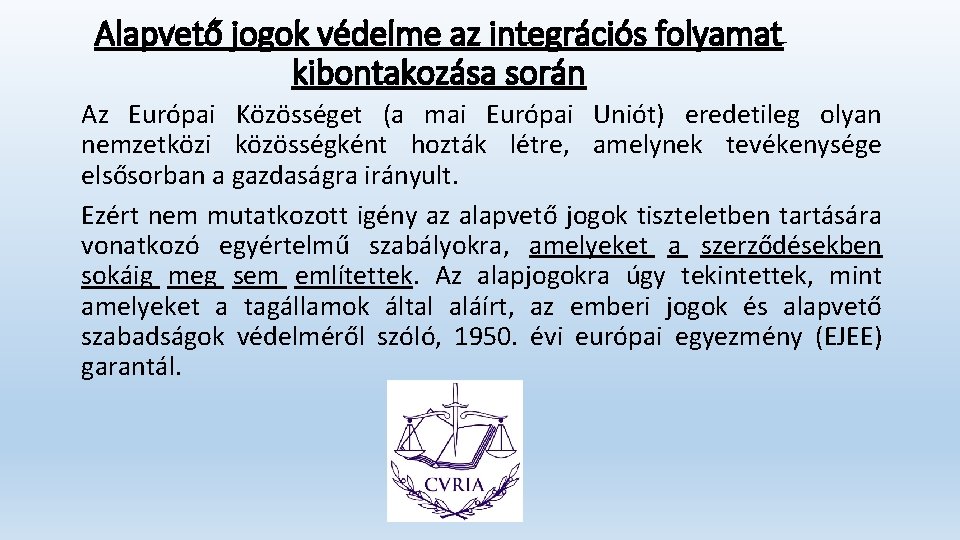 Alapvető jogok védelme az integrációs folyamat kibontakozása során Az Európai Közösséget (a mai Európai