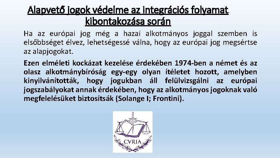 Alapvető jogok védelme az integrációs folyamat kibontakozása során Ha az európai jog még a