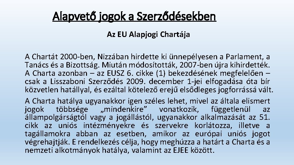 Alapvető jogok a Szerződésekben Az EU Alapjogi Chartája A Chartát 2000 ben, Nizzában hirdette