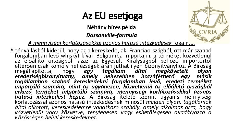 Az EU esetjoga Néhány híres példa Dassonville-formula A mennyiségi korlátozásokkal azonos hatású intézkedések fogalma.