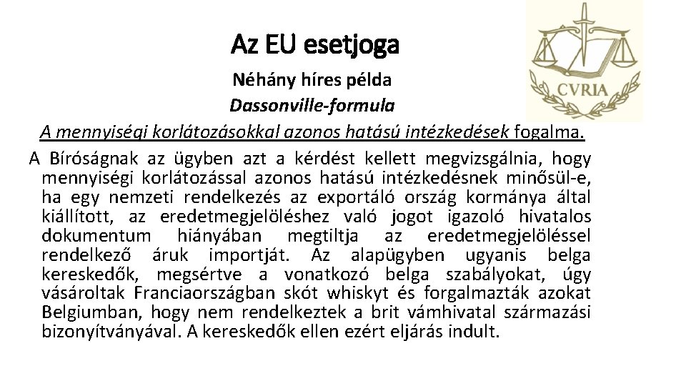 Az EU esetjoga Néhány híres példa Dassonville-formula A mennyiségi korlátozásokkal azonos hatású intézkedések fogalma.