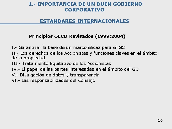 1. - IMPORTANCIA DE UN BUEN GOBIERNO CORPORATIVO ESTANDARES INTERNACIONALES Principios OECD Revisados (1999;