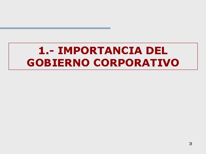 1. - IMPORTANCIA DEL GOBIERNO CORPORATIVO 3 