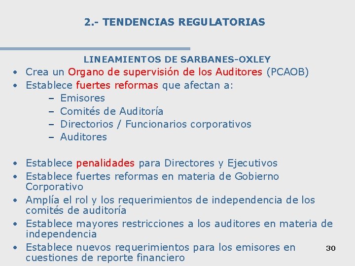 2. - TENDENCIAS REGULATORIAS LINEAMIENTOS DE SARBANES-OXLEY • Crea un Organo de supervisión de