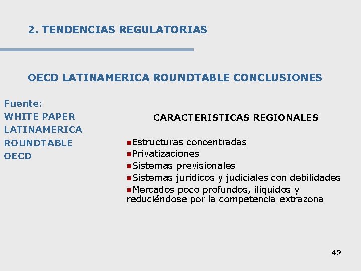 2. TENDENCIAS REGULATORIAS OECD LATINAMERICA ROUNDTABLE CONCLUSIONES Fuente: WHITE PAPER LATINAMERICA ROUNDTABLE OECD CARACTERISTICAS