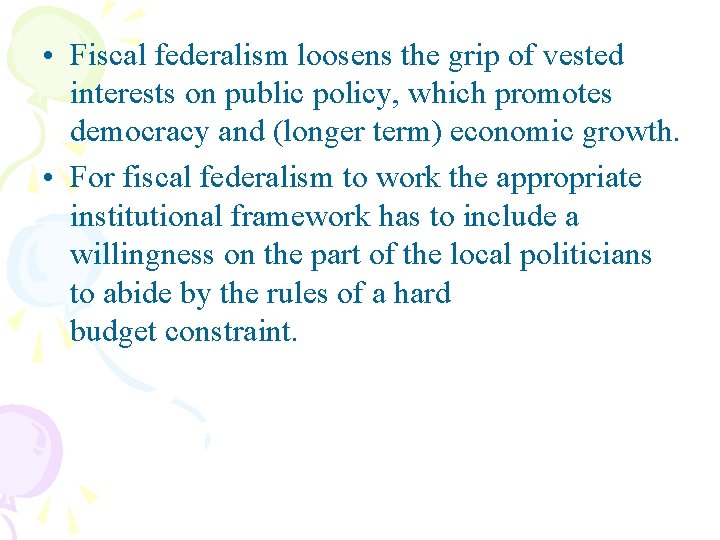  • Fiscal federalism loosens the grip of vested interests on public policy, which