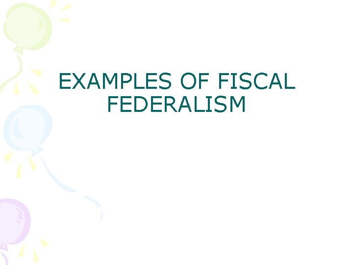 EXAMPLES OF FISCAL FEDERALISM 