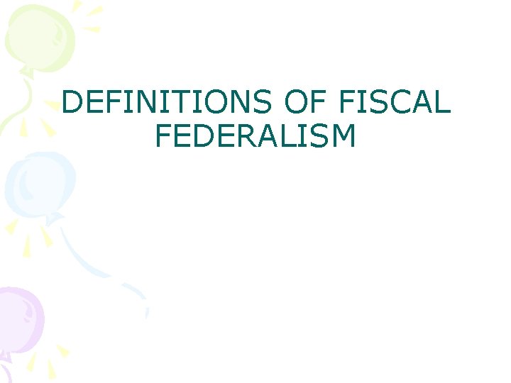 DEFINITIONS OF FISCAL FEDERALISM 